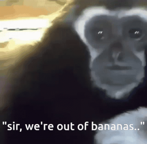 Monkey Saying Sir We're Out of Bananas