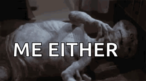 Monster Lying on Floor Saying Me Either