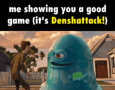 Monster Saying Me Showing You a Good Game Denshattack