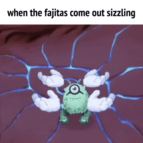 Monster Saying When the Fajitas Come Out Sizzling