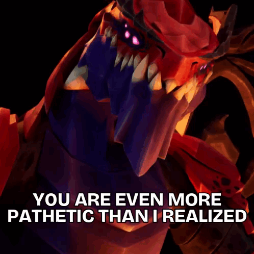 Monster Saying You Are Even More Pathetic Than I Realized