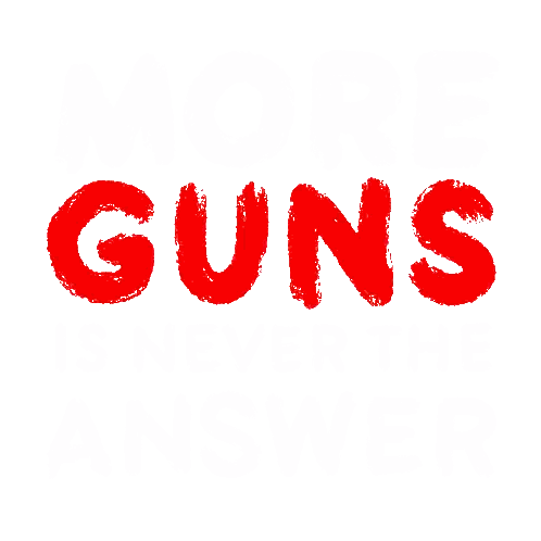 More Guns Is Never The Answer