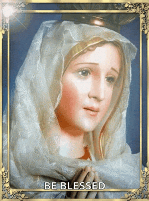 Mother Of God Virgin Mary Be Blessed GIF