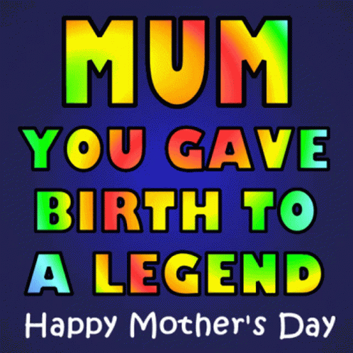 Mother's Day Card Saying You Gave Birth To A Legend GIF