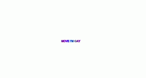 Move I'm Gay GIF