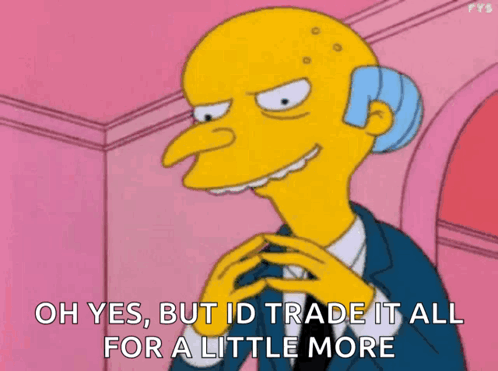 Mr. Simpson From The Simpsons Says Oh Yes But I 'D Trade It All For A Little More GIF