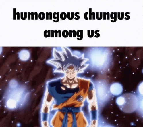 Mui Goku Humongous Chungus Among Us GIF