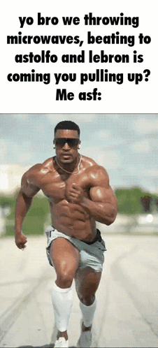 Muscular Man Running Yo Bro We Throwing Microwaves Beating to Astolfo and Lebron