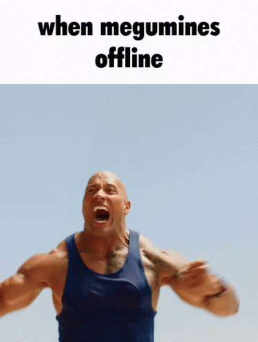 Muscular Man Screaming When Megumines Offline