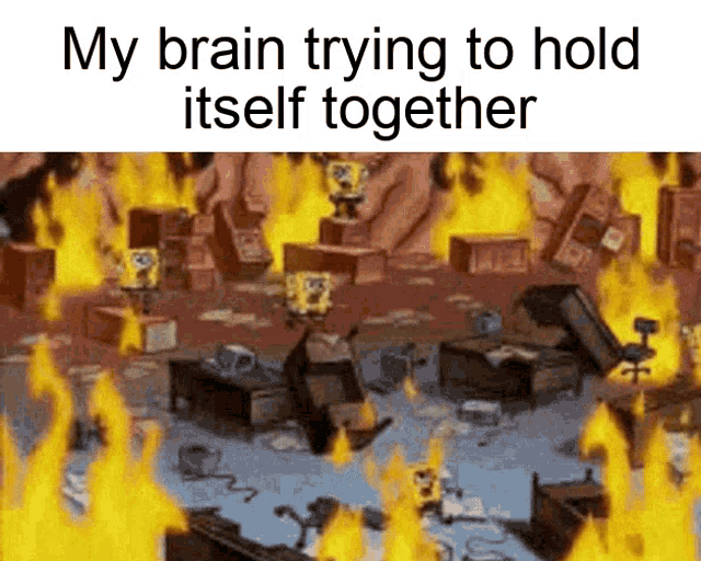 My Brain Trying To Hold Itself Together Spongebob Brain On Fire Gif GIF