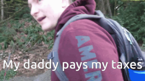 My Daddy Pays My Taxes GIF