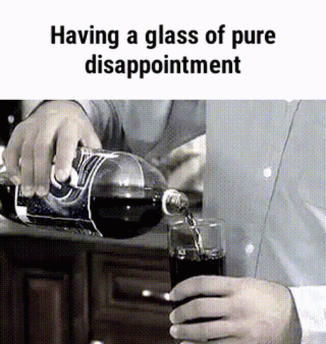 Drinking Because My Disappointment Is Immeasurable GIF