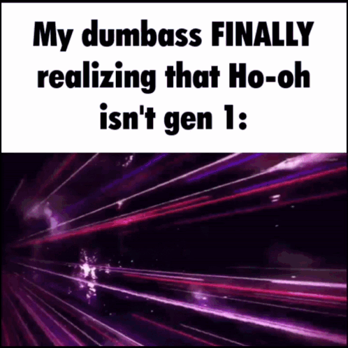My Dumbass Finally Realizing Ho-Oh Isn't Gen 1 GIF