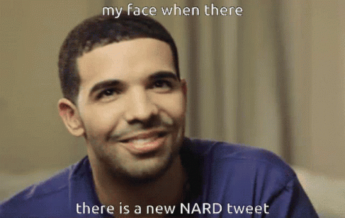 My Face When There Is a New Nard Tweet