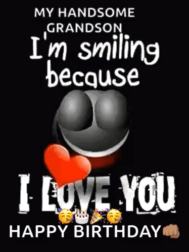 My Handsome Grandson I 'M Smiling Because I Love You Happy Birthday . GIF