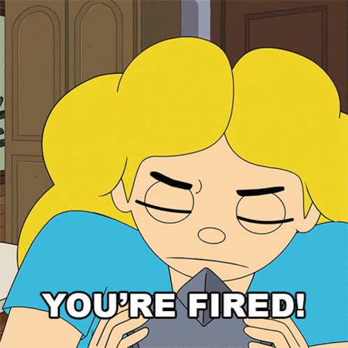 My Job Here Is Done You're Fired GIF