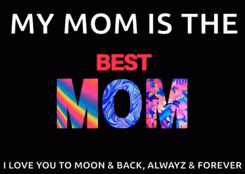 My Mom Is The Best Mom I Love You To Moon & Back Always & Forever Poster GIF