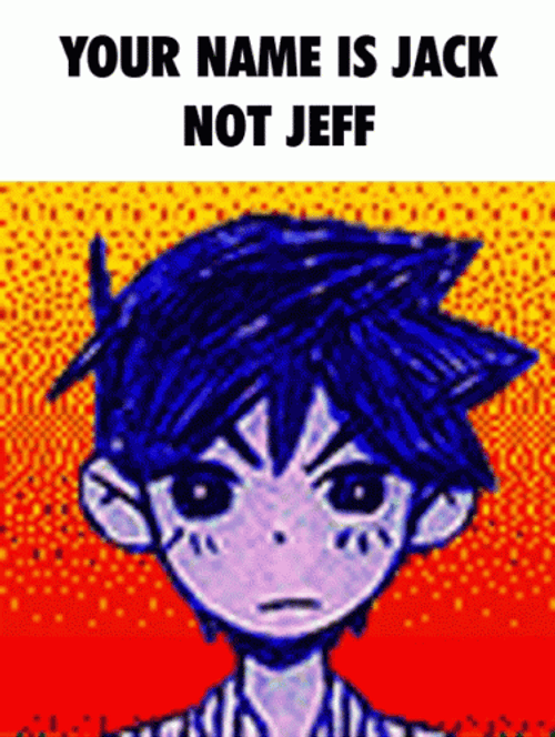 My Name Is Jeff Anime Omori Jack Meme GIF