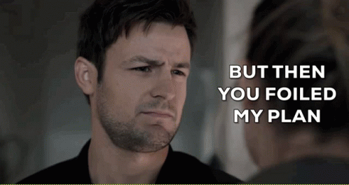 My Plan You Foiled And Ruined It GIF