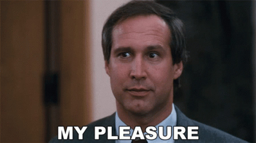 My Pleasure By Clark Griswold GIF