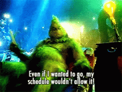 My Schedule Would Not Allow It The Grinch GIF