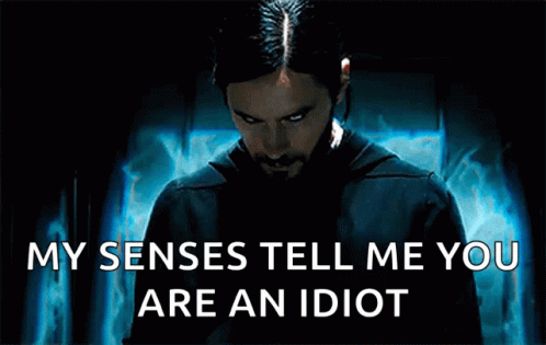 My Senses Tell Me You Are An Idiot GIF