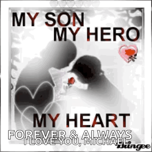 My Son My Hero My Heart Forever & Always I Love You Michael