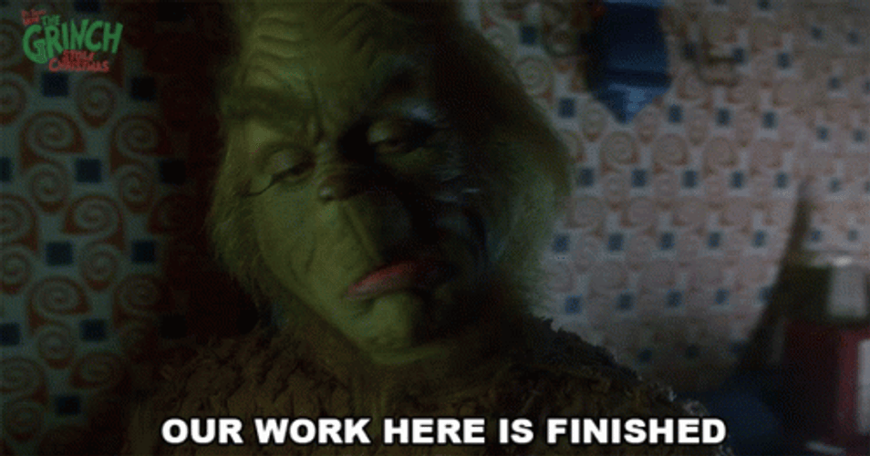 My Work Here Is Done The Grinch GIF