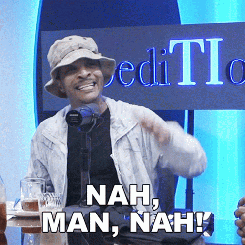 Ti Saying Nah Man Nah GIF