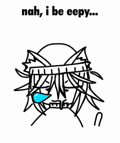Nah I Be Eepy Person