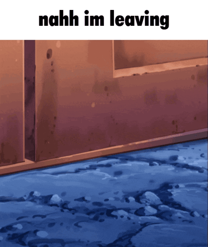Nahh Im Leaving Is Written On A Picture Of A Doorway GIF