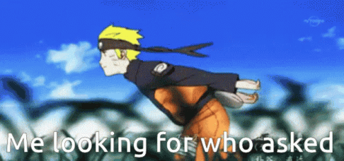 Naruto Run Me Looking For Who Asked Meme GIF