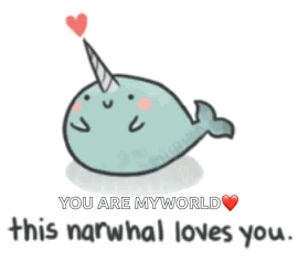 Narwhal With Unicorn Horn Saying You Are My World GIF