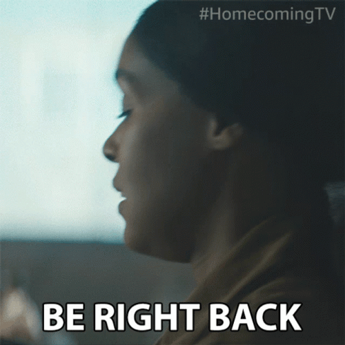 Need A Break Be Right Back GIF