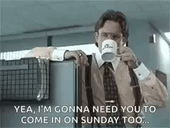 Need You To Come In Working On Sunday GIF