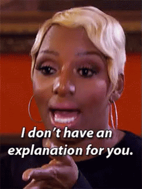 NeNe Leakes Don't Have Explanation GIF