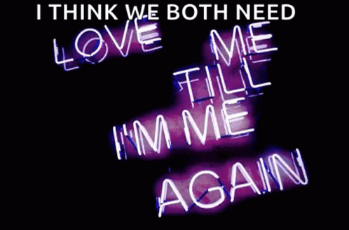 Neon Sign Saying I Think We Both Need Love Time I'm Me Again GIF