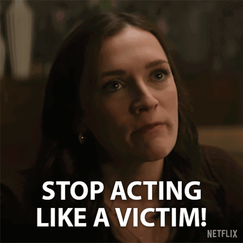 Netflix Woman Says Stop Acting Like A Victim GIF