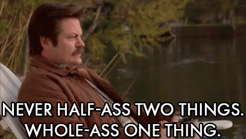 Never Half-Ass Two Things, Whole-Ass One Thing - Ron Swanson GIF