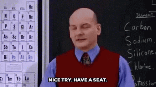 Nice Try Have A Seat Teacher GIF