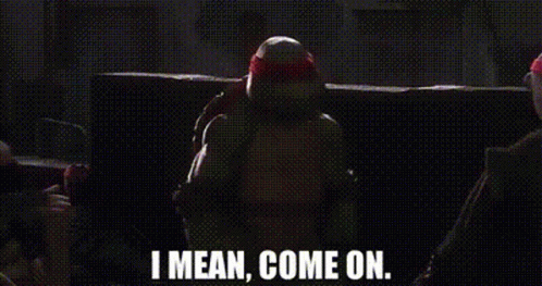 Ninja Turtle Standing In Dark Room Saying I Mean Come On GIF