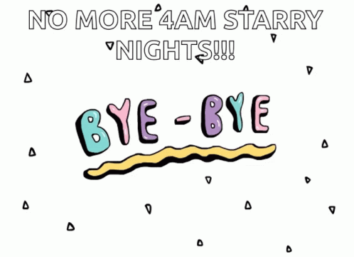 No More 4am Starry Night Bye Bye GIF