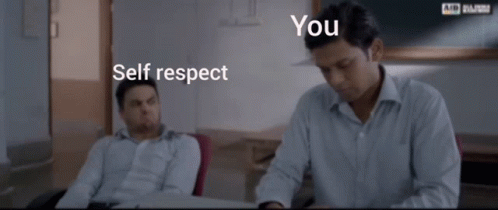 No Self Respect GIF
