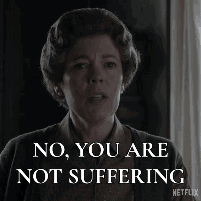 No You Are Not Suffering Olivia Colman GIF
