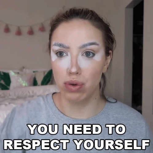 No You Need To Respect Yourself GIF
