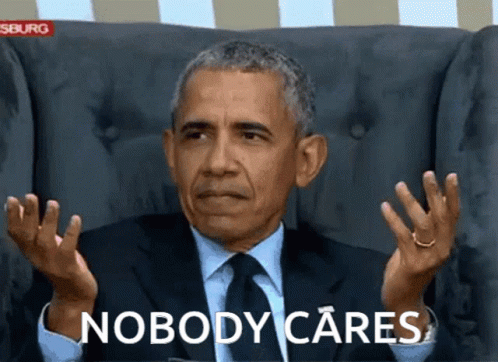 Nobody Cares Barrack Obama GIF