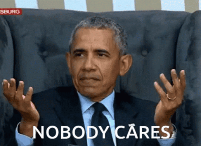 Nobody Cares Barrack Obama GIF