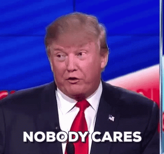 Nobody Cares Donald Trump GIF