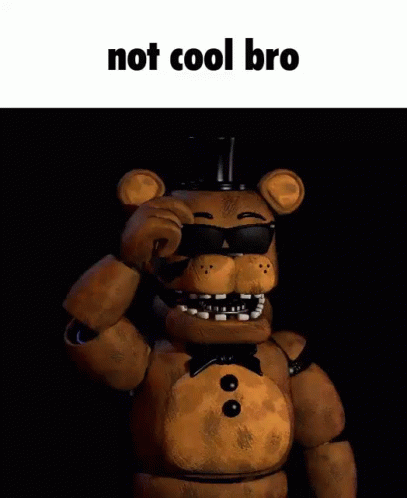 Not Cool Bro Freddy Fazbear GIF