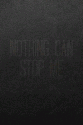 Nothing Can Stop Me I Must Break You GIF